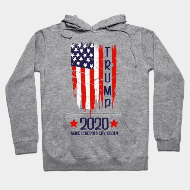 Make Liberals Cry Again, Trump 2020 Hoodie by SrboShop